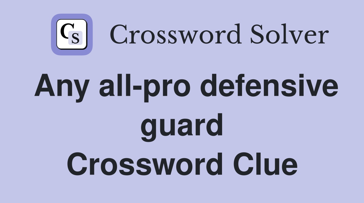 Any all-pro defensive guard Crossword Clue
