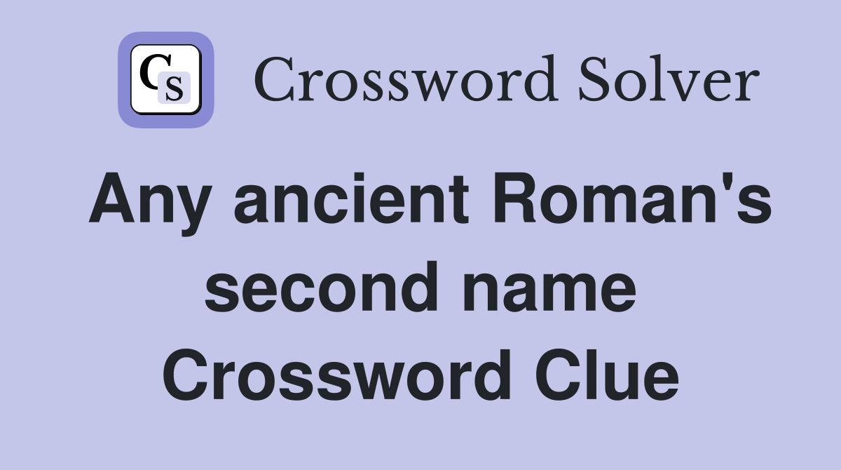 Any ancient Roman's second name Crossword Clue