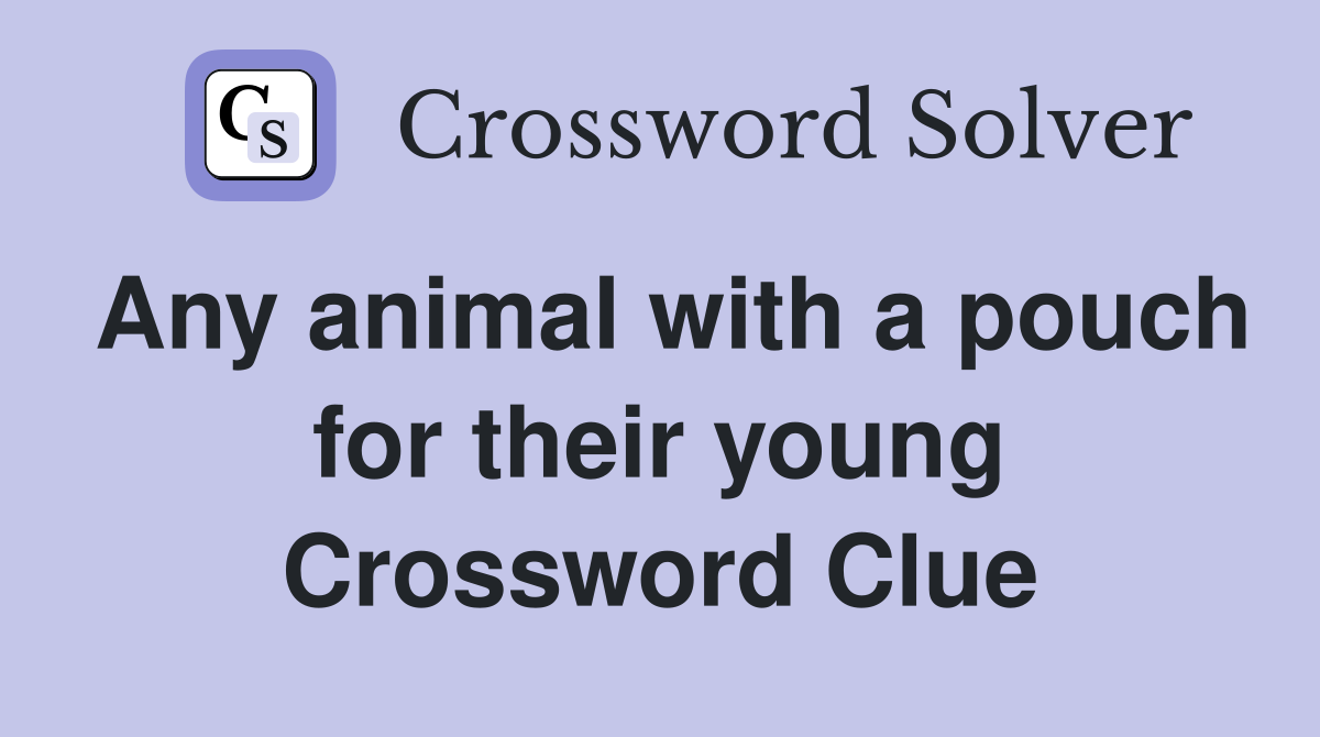 Any animal with a pouch for their young Crossword Clue