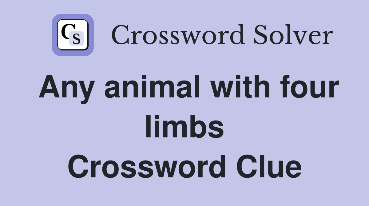 Any animal with four limbs Crossword Clue