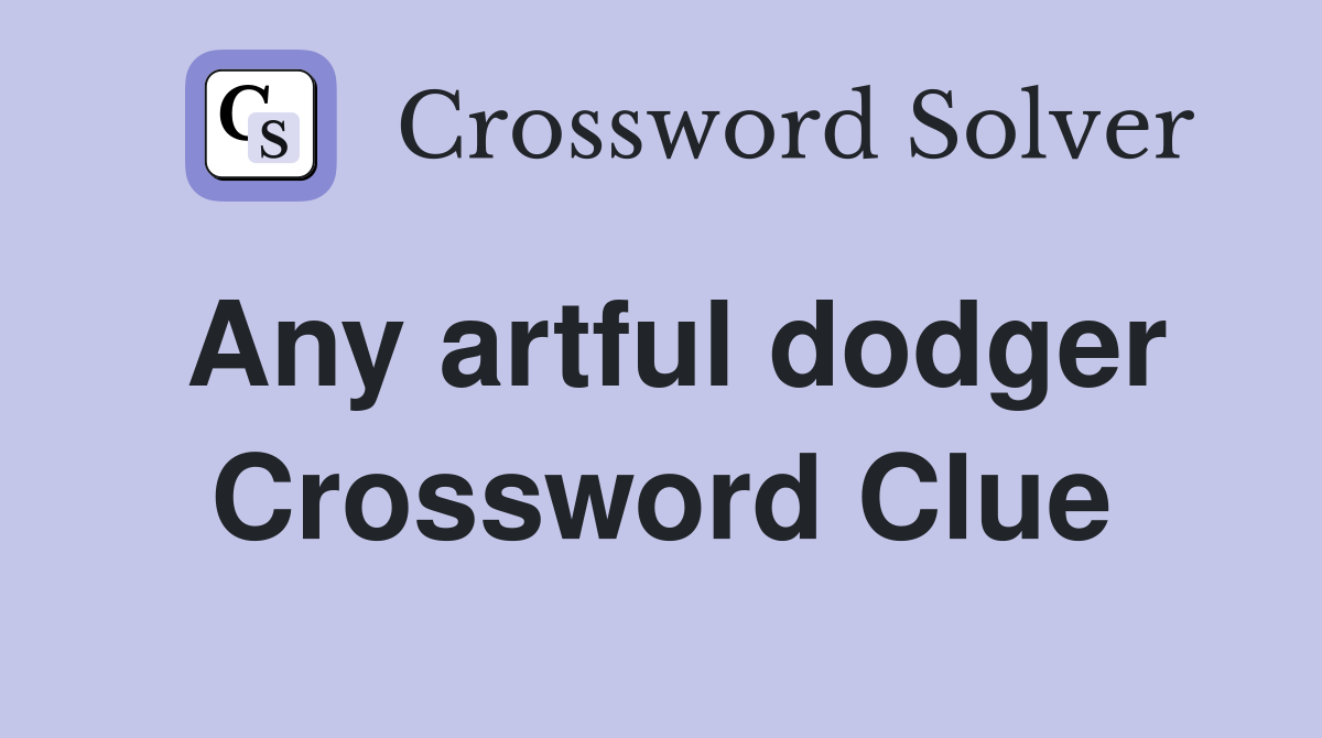 Any artful dodger Crossword Clue