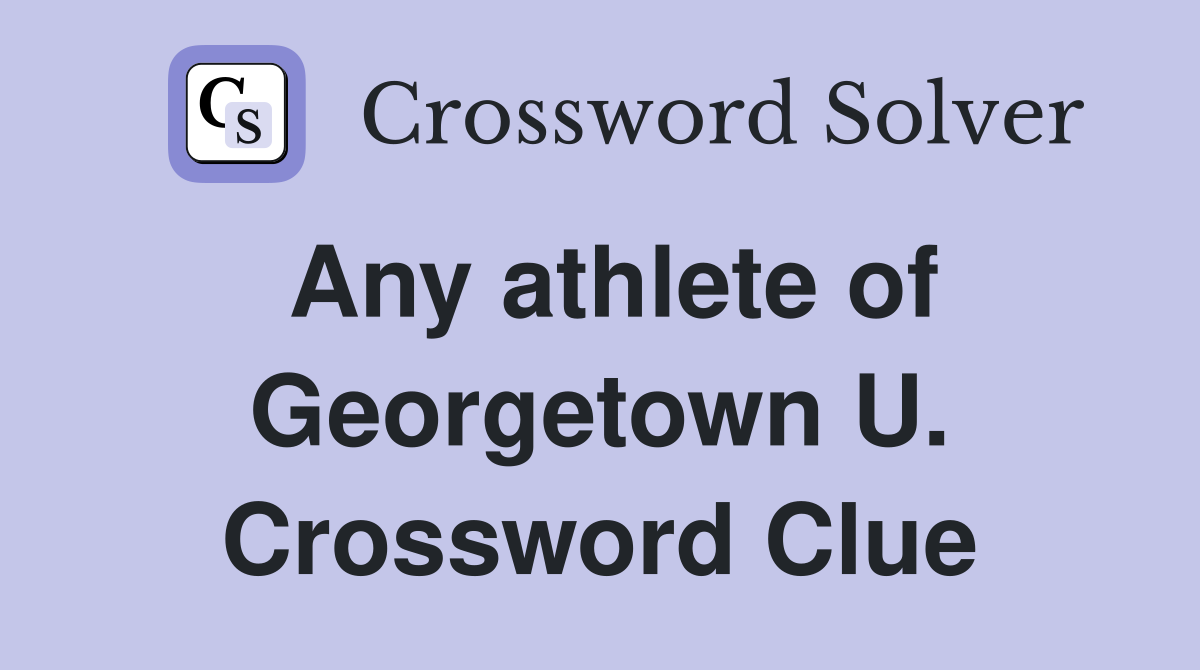 Any athlete of Georgetown U. Crossword Clue