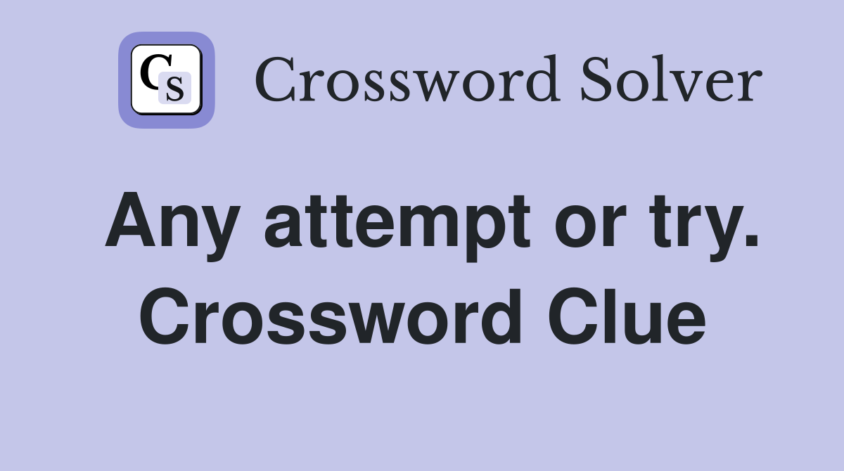 Any attempt or try. Crossword Clue