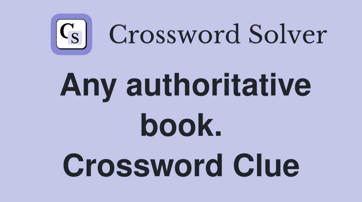 Any authoritative book. Crossword Clue