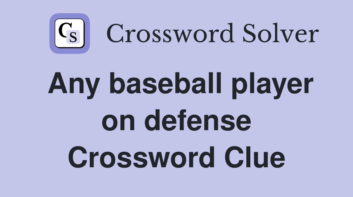 Any baseball player on defense Crossword Clue