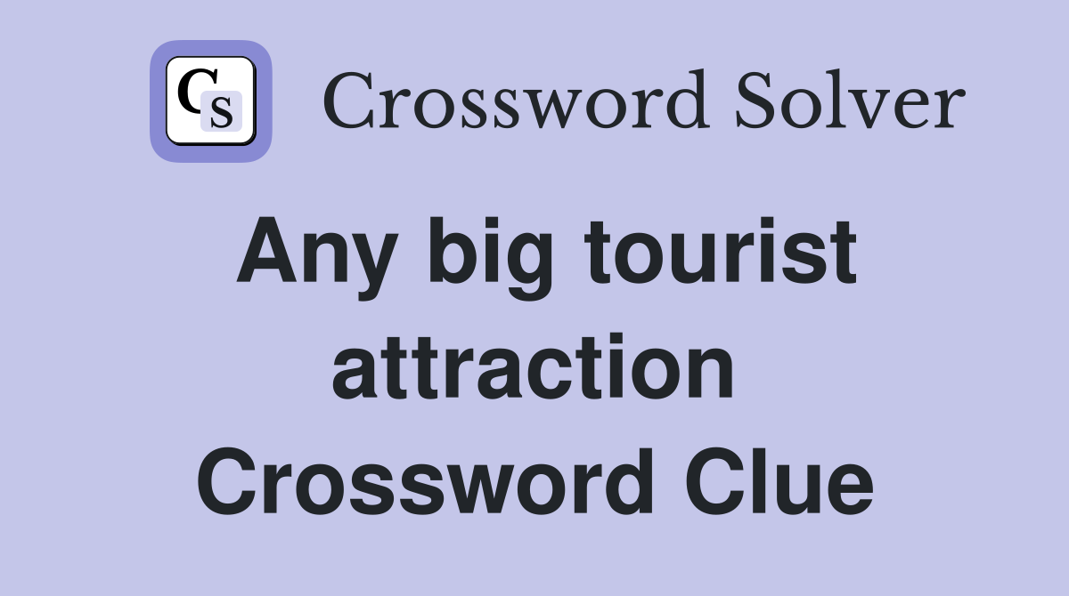 Any big tourist attraction Crossword Clue