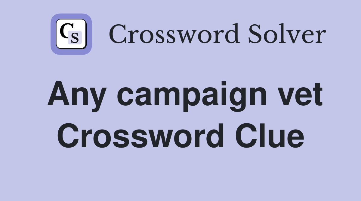 Any campaign vet Crossword Clue