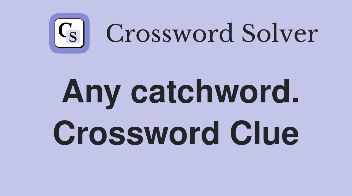 Any catchword. Crossword Clue