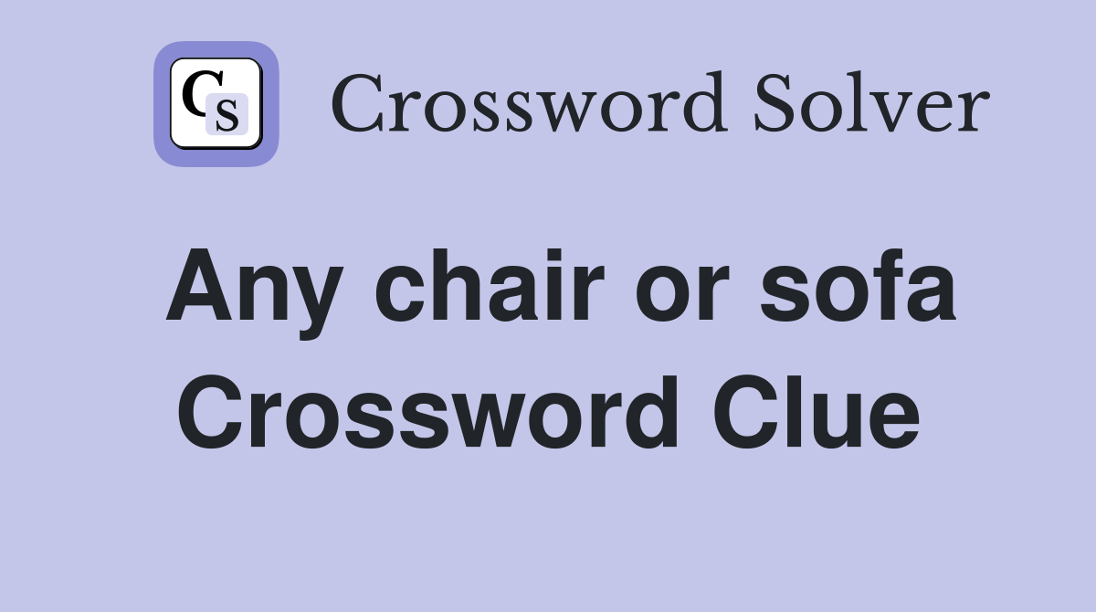 Any chair or sofa Crossword Clue