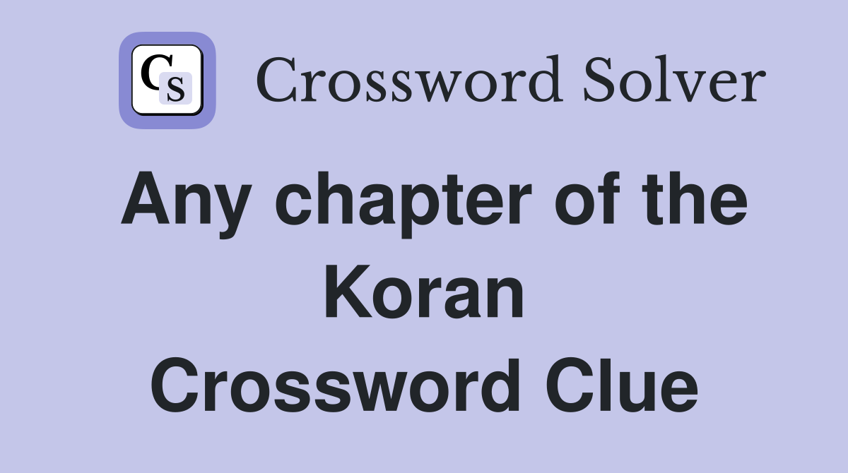 Any chapter of the Koran Crossword Clue