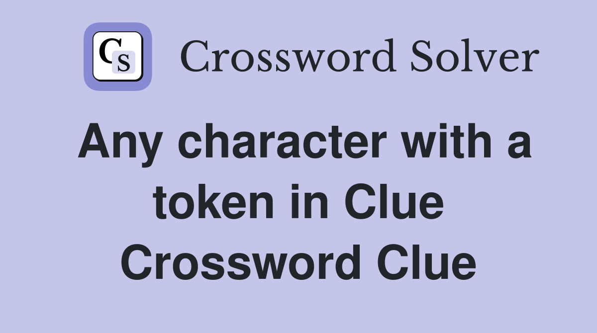 Any character with a token in Clue Crossword Clue