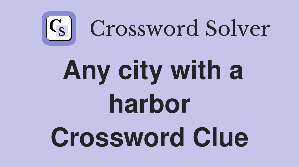Any city with a harbor Crossword Clue