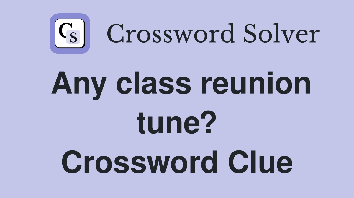 Any class reunion tune? Crossword Clue