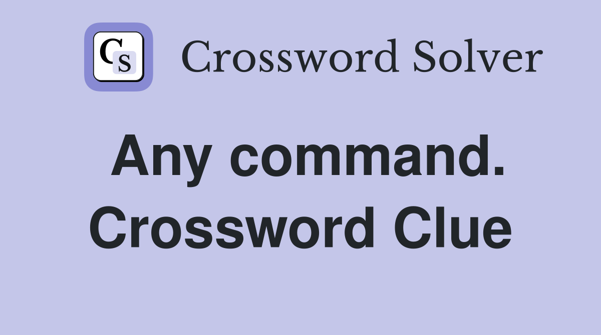 Any command. Crossword Clue