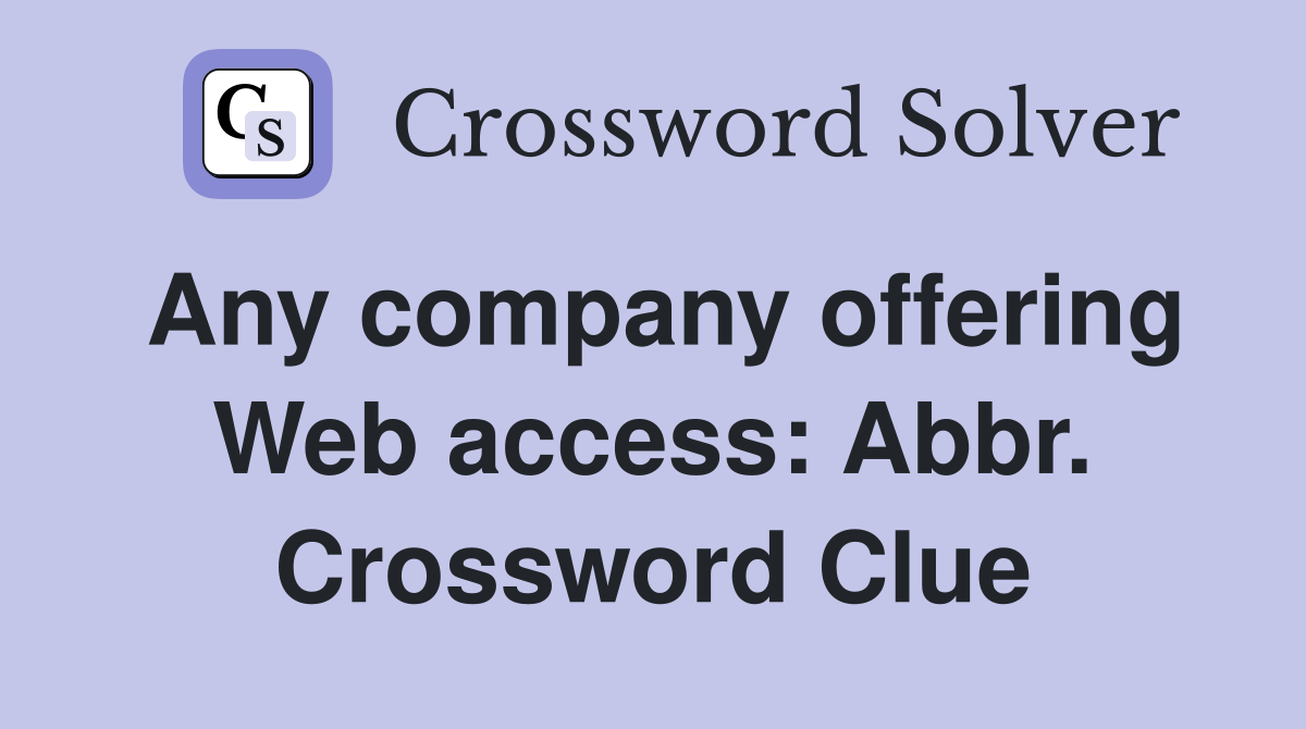 Any company offering Web access: Abbr. Crossword Clue
