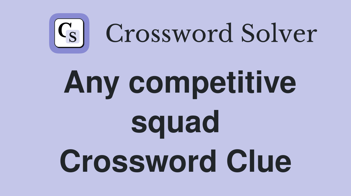 Any competitive squad Crossword Clue