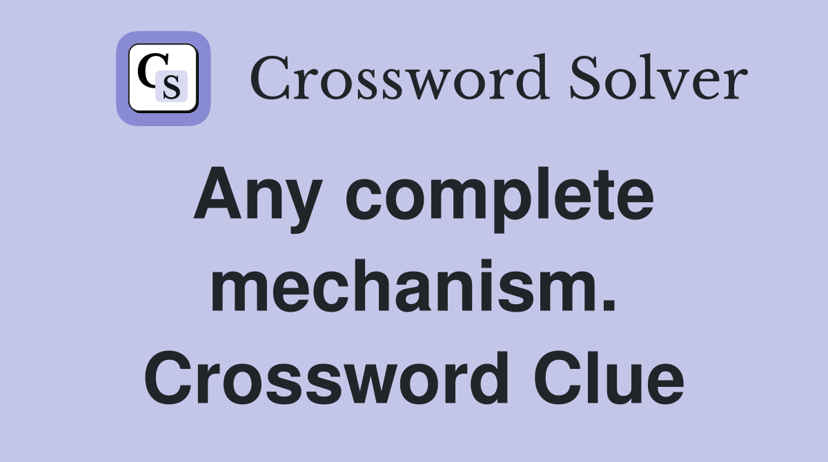 Any complete mechanism. Crossword Clue