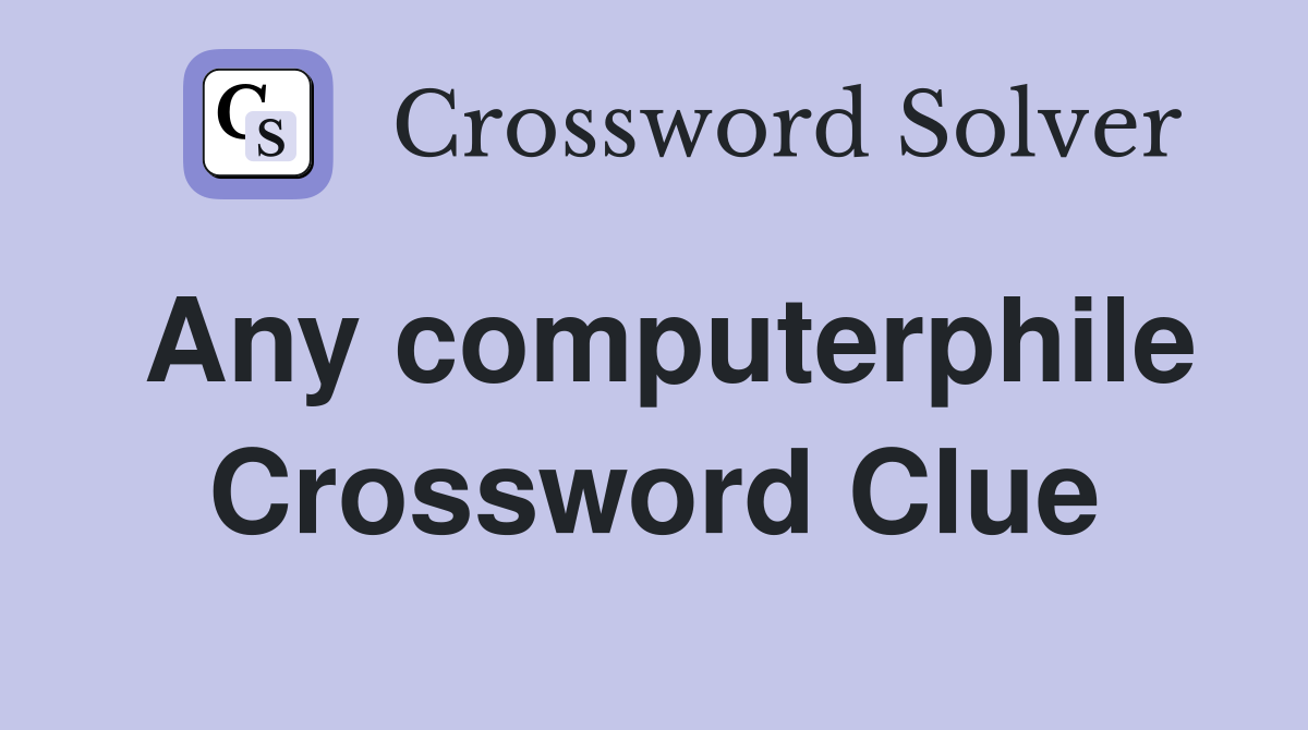 Any computerphile Crossword Clue