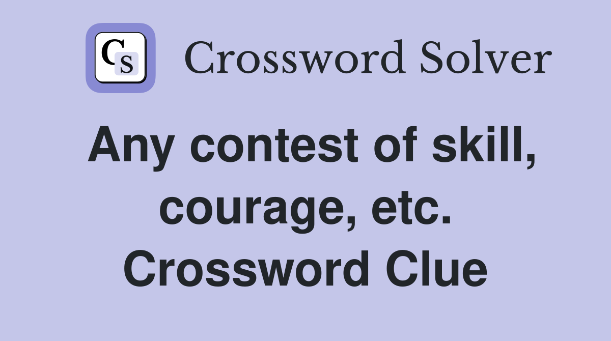 Any contest of skill, courage, etc. Crossword Clue