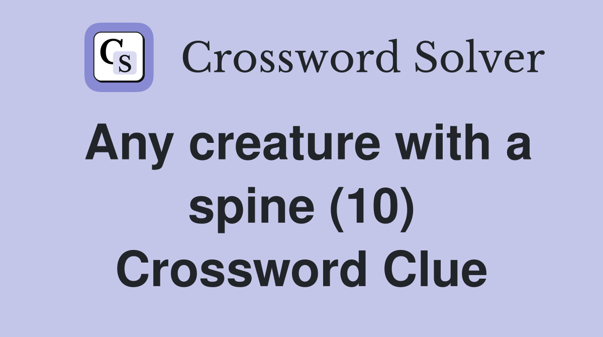 Any creature with a spine (10) Crossword Clue