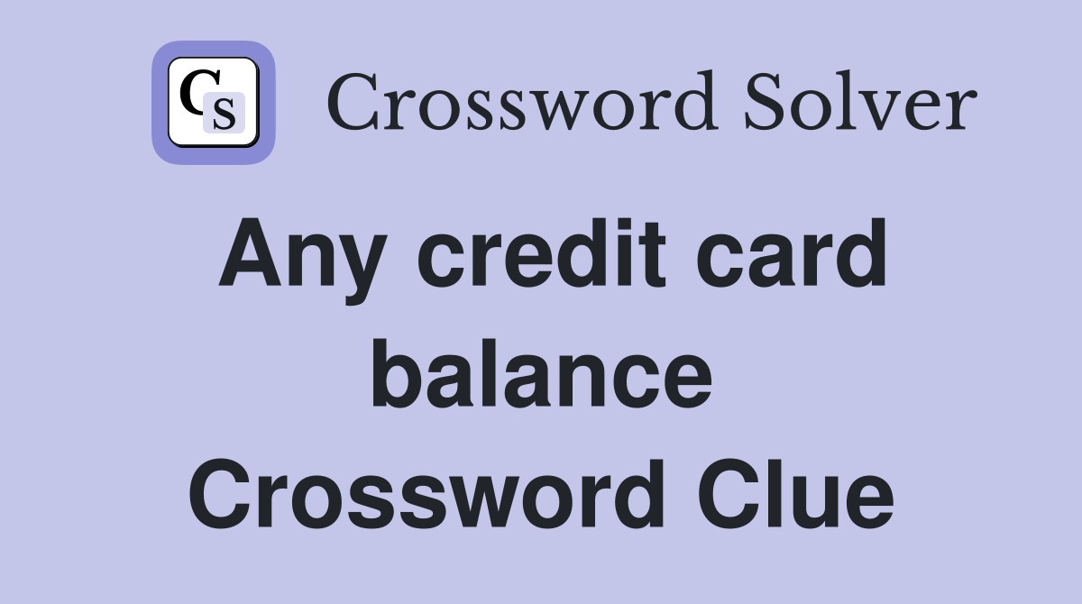 Any credit card balance Crossword Clue
