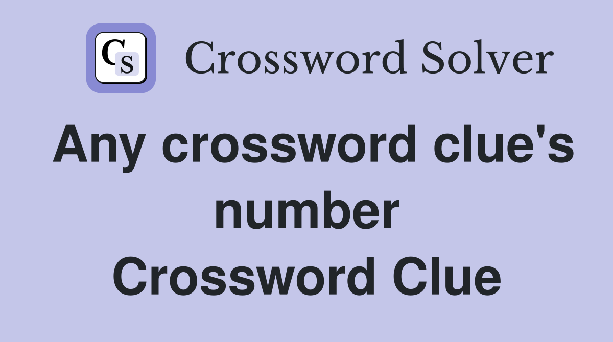 Any crossword clue's number Crossword Clue