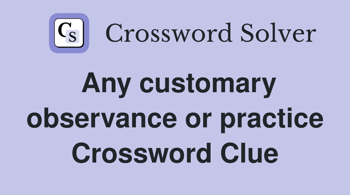 Any customary observance or practice Crossword Clue