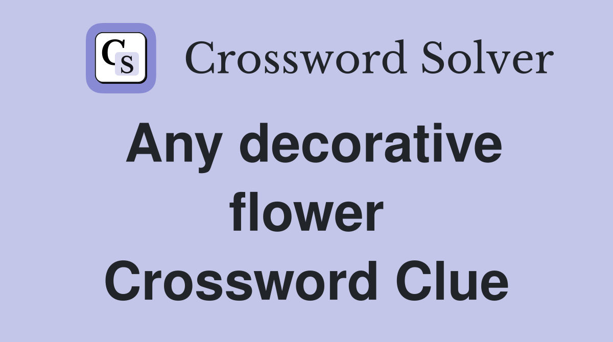 Any decorative flower Crossword Clue