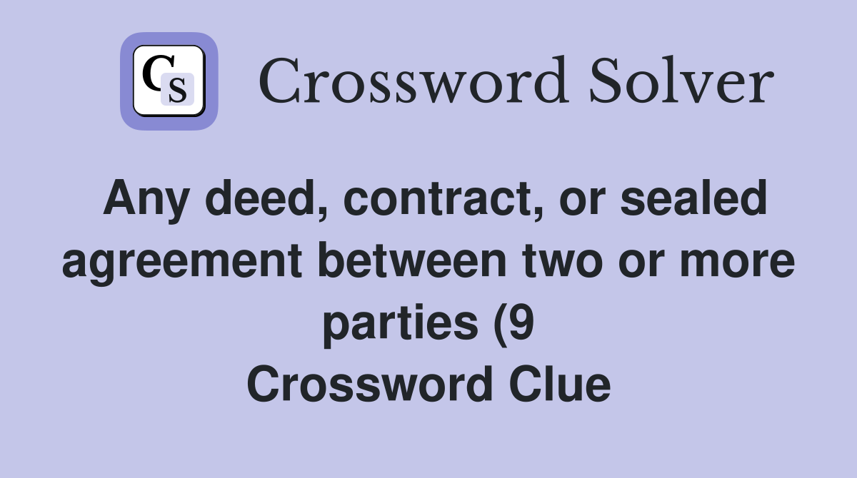 Any deed contract or sealed agreement between two or more parties (9 Any deed contract or sealed agreement between two or more parties (9