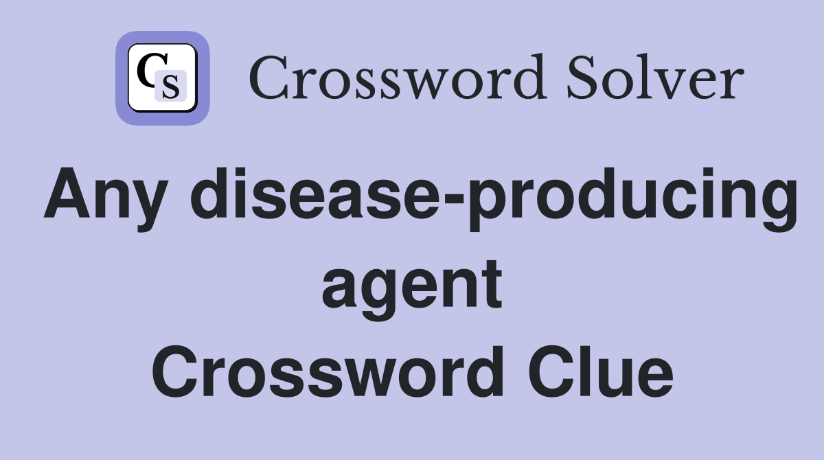 Any disease-producing agent Crossword Clue