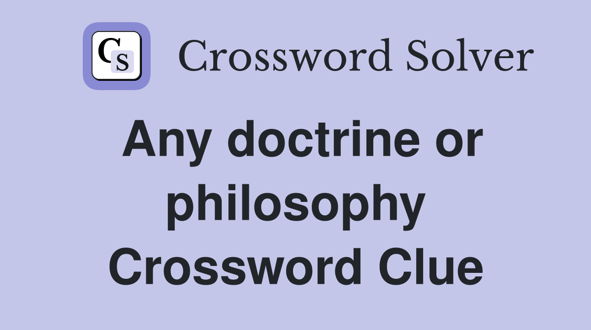 Any doctrine or philosophy Crossword Clue