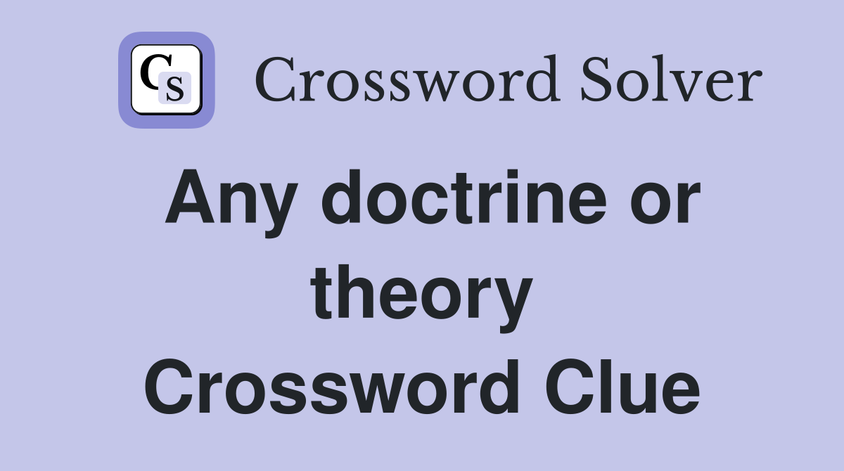 Any doctrine or theory Crossword Clue
