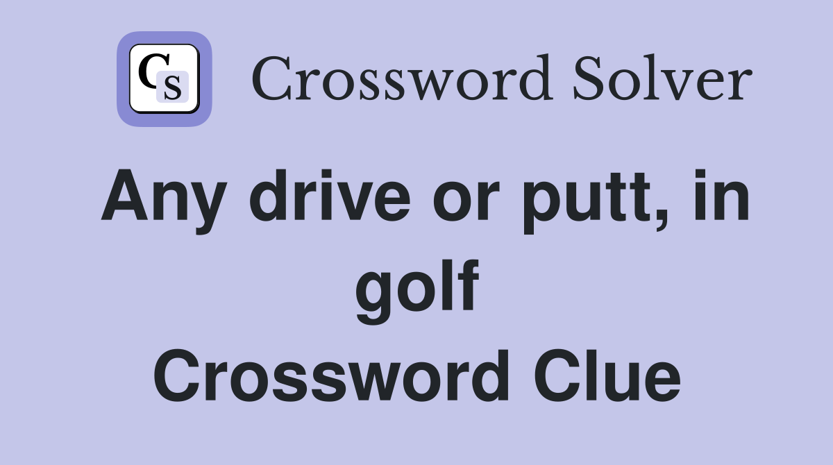 Any drive or putt, in golf Crossword Clue