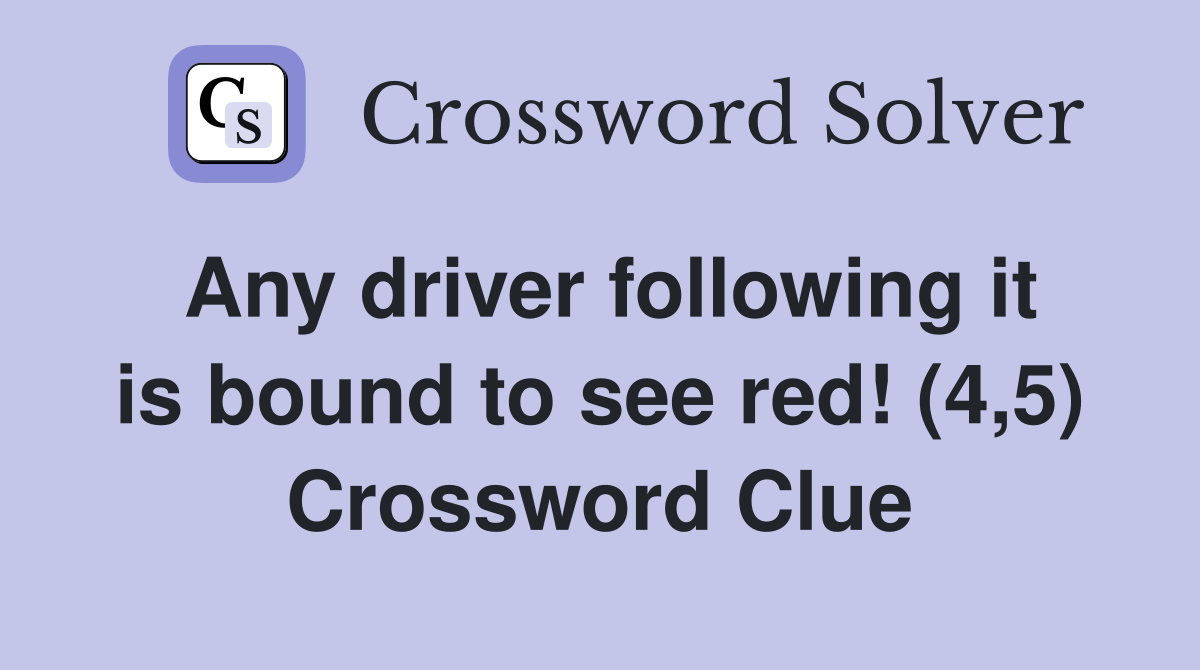 Any driver following it is bound to see red! (4,5) Crossword Clue
