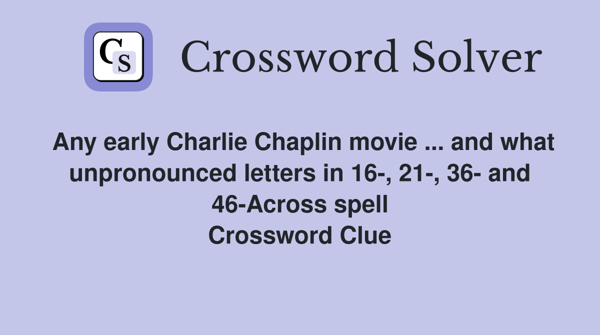 Any early Charlie Chaplin movie and what unpronounced letters in 16