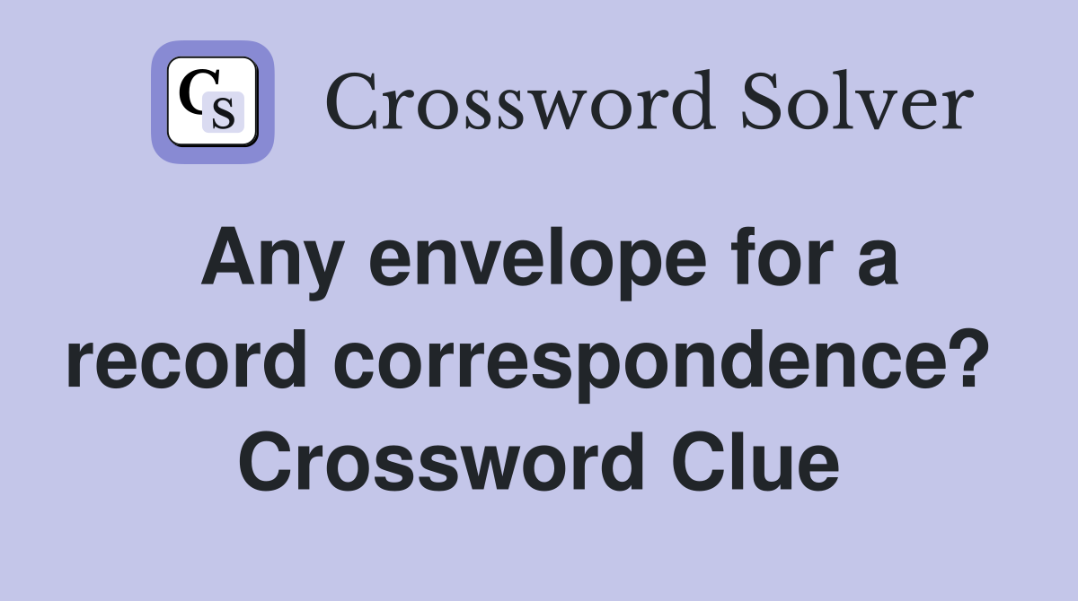 Any envelope for a record correspondence?  Crossword Clue