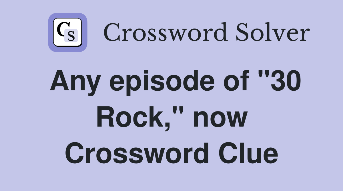Any episode of "30 Rock," now Crossword Clue