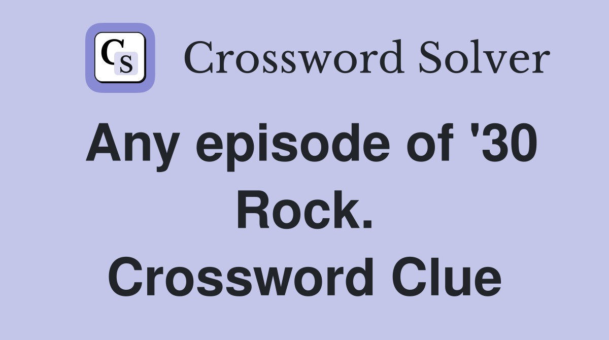 Any episode of '30 Rock. Crossword Clue