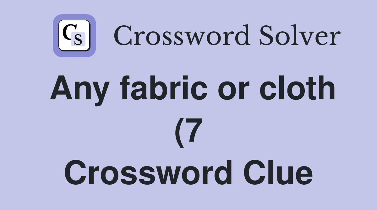 Any fabric or cloth (7) Crossword Clue Answers Crossword Solver Any fabric or cloth (7) Crossword Clue Answers Crossword Solver