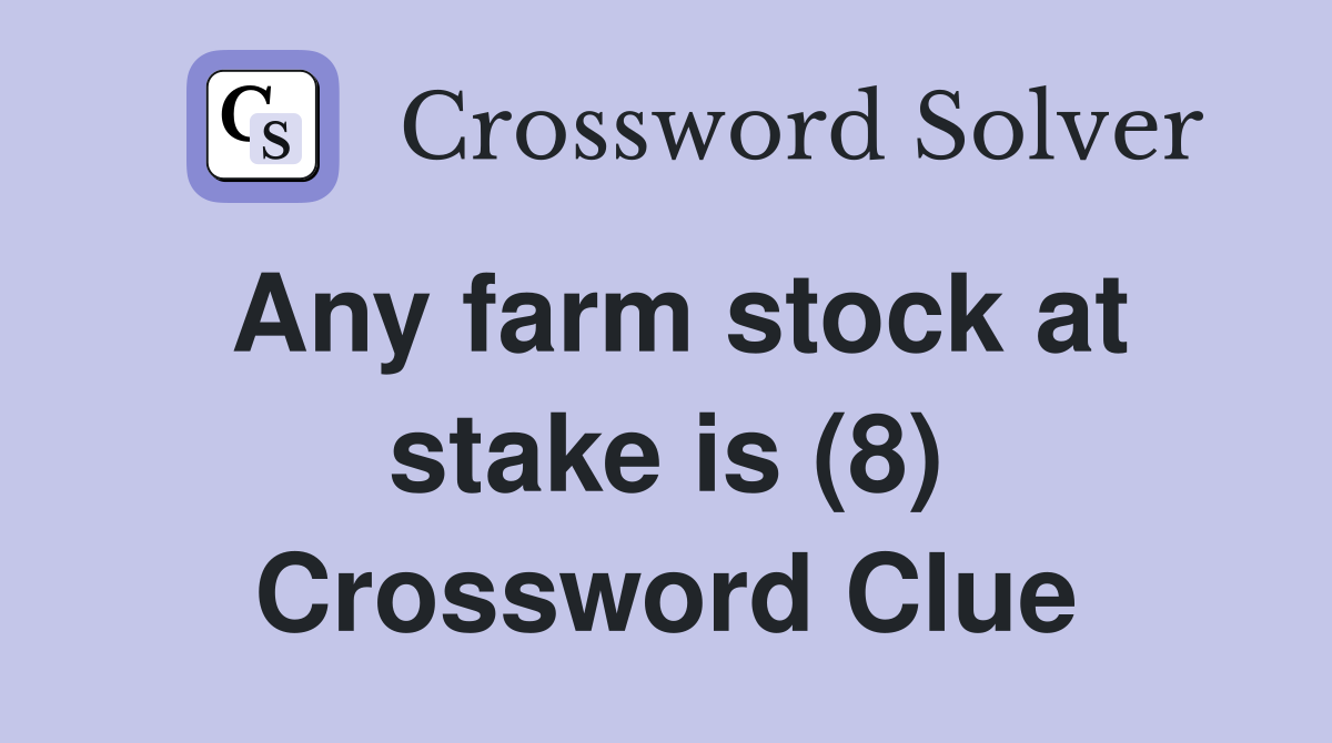 Any farm stock at stake is (8) Crossword Clue