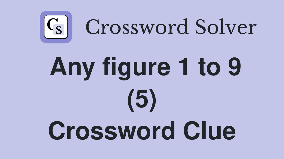 Any figure 1 to 9 (5) Crossword Clue