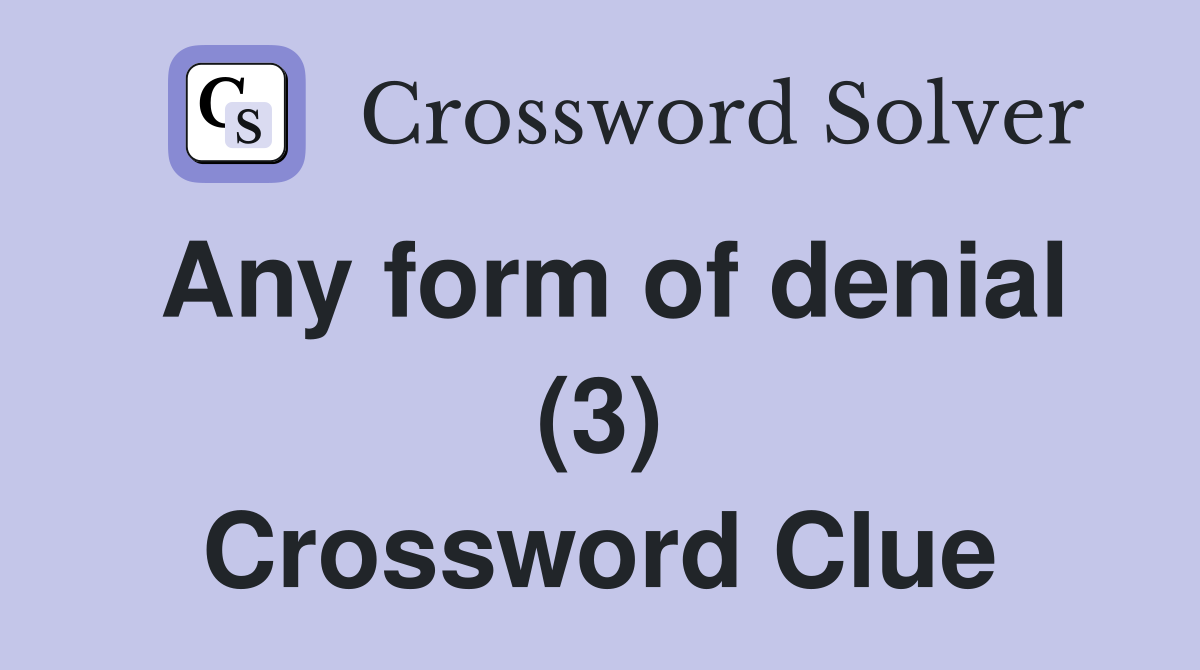 Any form of denial (3) Crossword Clue