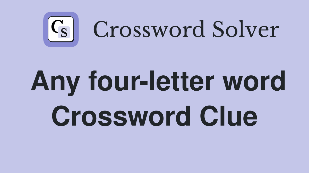 Any four-letter word Crossword Clue