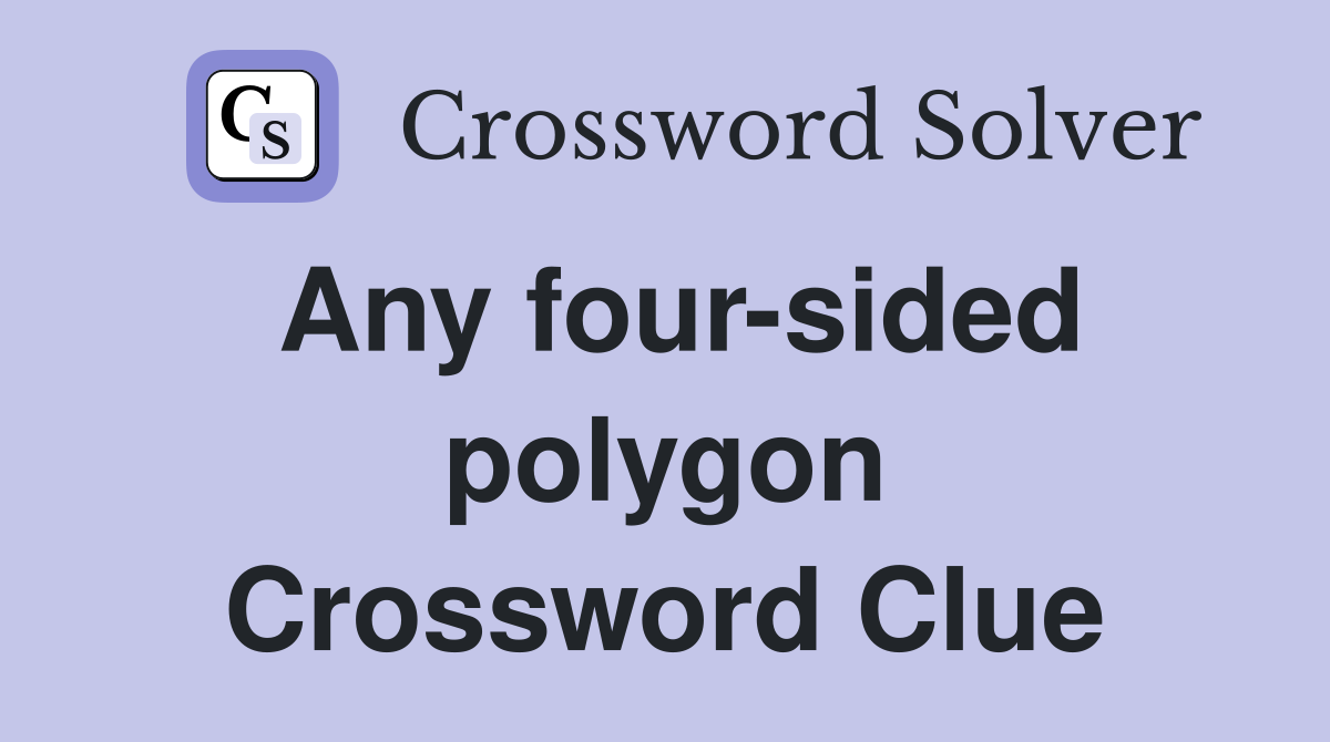 Any four-sided polygon Crossword Clue