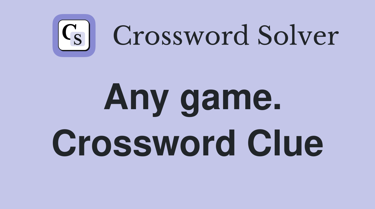 Any game. Crossword Clue