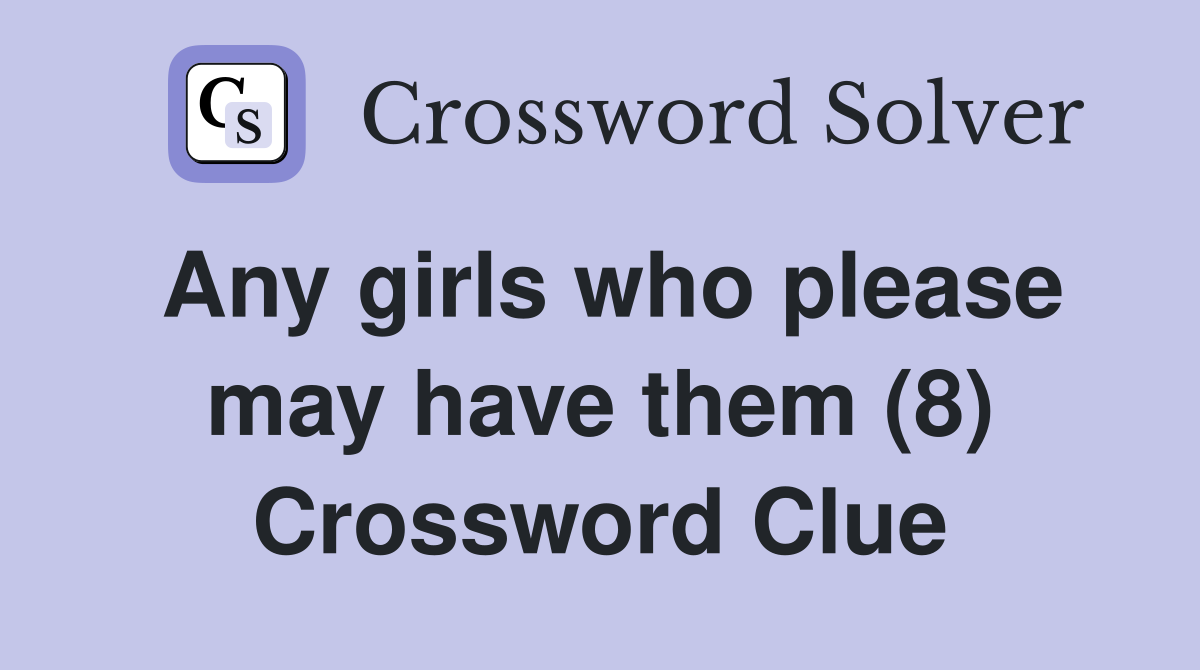 Any girls who please may have them (8) Crossword Clue