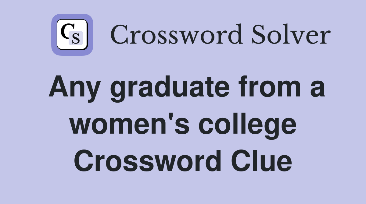 Any graduate from a women's college Crossword Clue