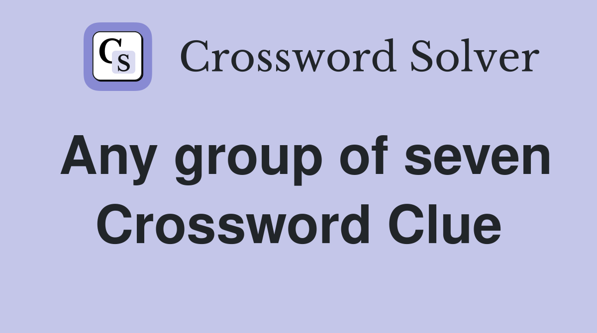 Any group of seven Crossword Clue