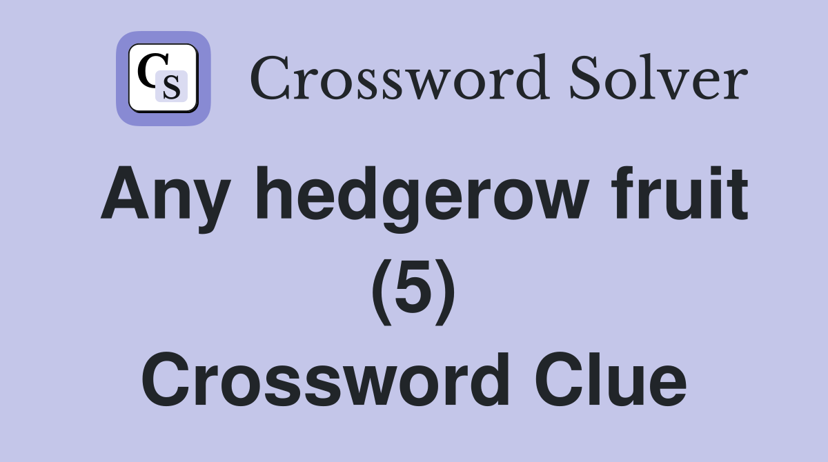 Any hedgerow fruit (5) Crossword Clue