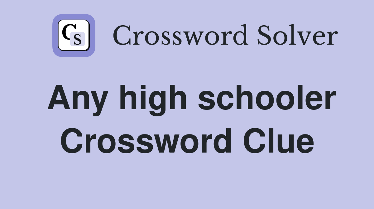Any high schooler Crossword Clue